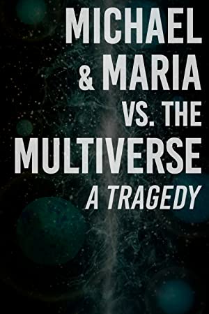 Michael & Maria vs. the Multiverse: a tragedy (2021) Full Movie Download