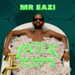 Mr Eazi – Patek Ft. DJ Tarico & Joey B (Mp3 Download)
