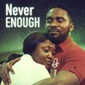 Never Enough (2023) - Nollywood Movie