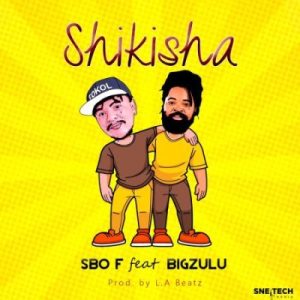 [New Music] Sbo F ft Big Zulu – Shikisha Mp3 Download