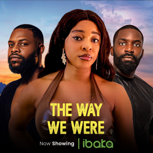 The Way We Were (2024) - Nollywood Movie